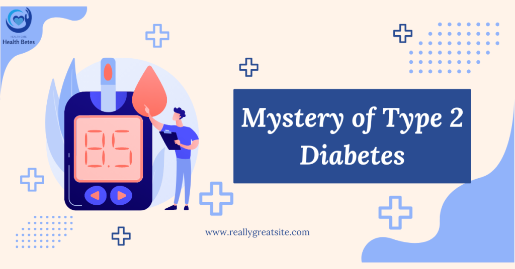 Mystery of Type 2 Diabetes Health Betes Mystery of Type 2 Diabetes