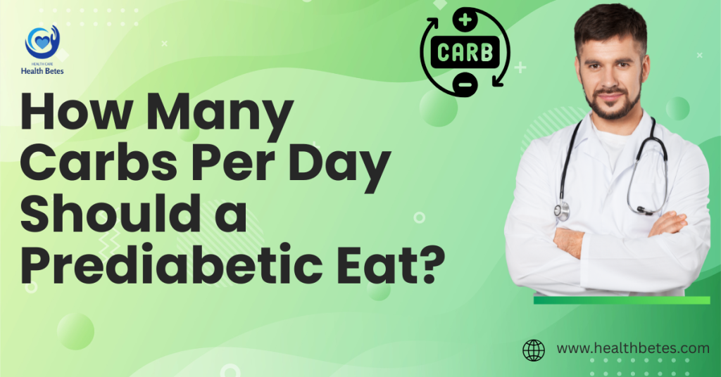 How Many Carbs Per Day Should a Prediabetic Eat? Health Betes Carbs for Prediabetics
