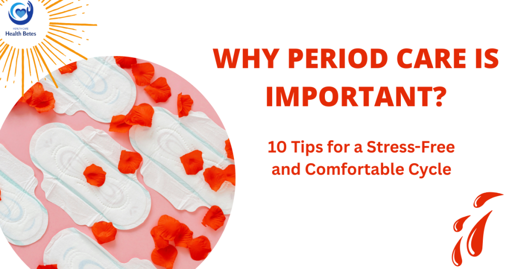 Why Period Care is Important? Health Betes Period Care